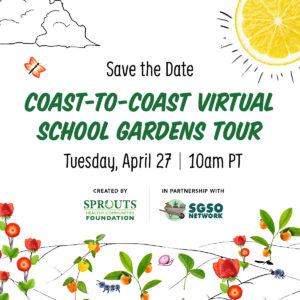 Coast-to-Coast Virtual school gardens tour, Tuesday April 27, 10am PT