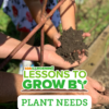 Lessons to Grow By: Plant Needs